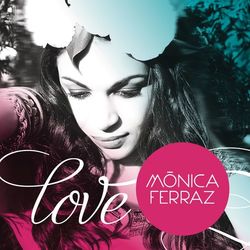 Love - Monica Ferraz