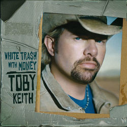 White Trash With Money - Toby Keith