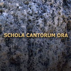 Ora - Schola Cantorum