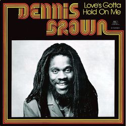 Love's Gotta Hold On Me - Dennis Brown