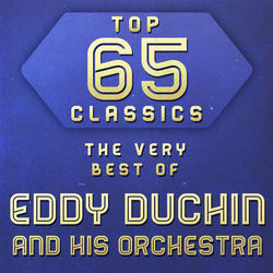 Top 65 Classics - The Very Best of Eddy Duchin and His Orchestra - Eddy Duchin