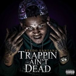 Trappin' Ain't Dead - Fredo Santana