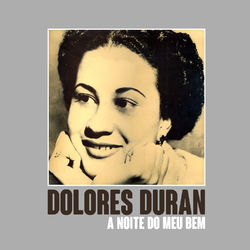 A Noite do Meu Bem - Dolores Duran