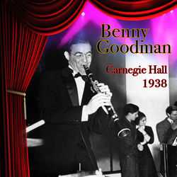 Carnegie Hall 1938 - Benny Goodman
