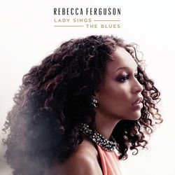Lady Sings the Blues - Rebecca Ferguson