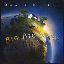 Big Big World - Scott Miller