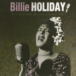 Billie Holiday, Jazz Masters Deluxe Collection - Billie Holiday