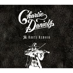 The Roots Remain - The Charlie Daniels Band