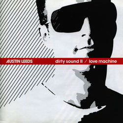 Dirty Sound II/ Love Machine - Austin Leeds