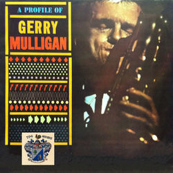 A Profile of Gerry Mulligan - Gerry Mulligan