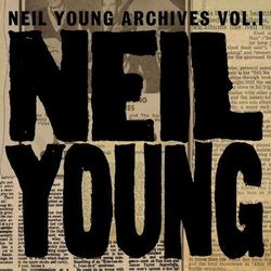 Neil Young Archives Vol. I (1963 - 1972)