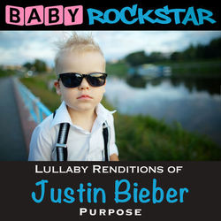 Lullaby Renditions of Justin Bieber - Purpose - Justin Bieber