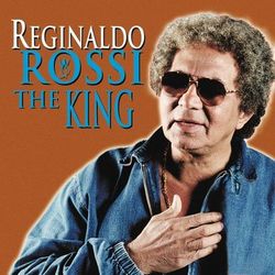 Rossi The King - Reginaldo Rossi
