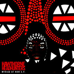 Myriad of Now - EP - Hawthorne Headhunters