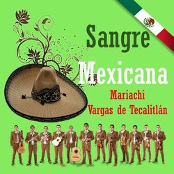 Sangre Mexicana - Mariachi Vargas de Tecalitlán