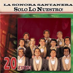 Solo Lo Nuestro - 20 Exitos - La Sonora Santanera