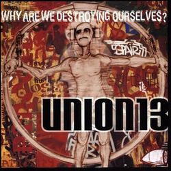 Why Are We Destroying Ourselves - Union 13