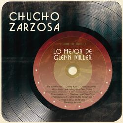 Lo Mejor de Glenn Miller - Chucho Zarzosa