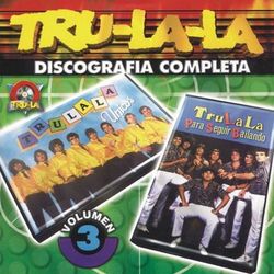 Tru La La Discografia Completa Vol.3 - Tru La La