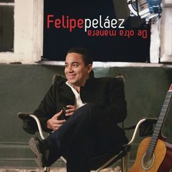 De Otra Manera - Felipe Peláez