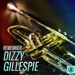 Remember Dizzy Gillespie - Dizzy Gillespie