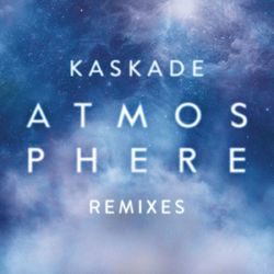 Atmosphere (Remixes) - Kaskade