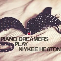 Piano Dreamers Play Niykee Heaton - Niykee Heaton