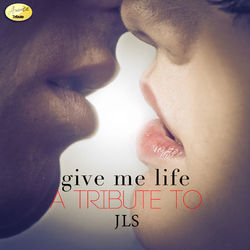 Give Me Life (A Tribute to JLS) - JLS