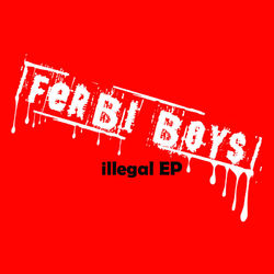 Illegal EP - Ferbi Boys