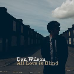 All Love is Blind - Dan Wilson