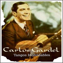 Carlos Gardel - Tangos Inolvidables - Carlos Gardel