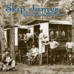 Hard Time Killin' Floor - Skip James
