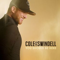 You Should Be Here - Cole Swindell