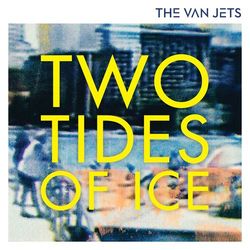 Two Tides of Ice - The Van Jets
