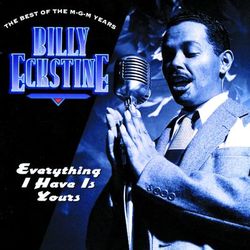 Everything I Have Is Yours / The Best Of The MGM Years - Billy Eckstine