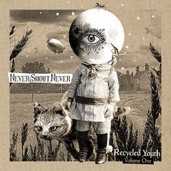 Recycled Youth - Volume One - Never Shout Never