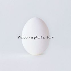 A ghost is born - Wilco