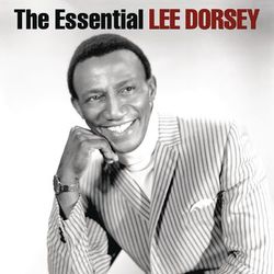 The Essential Lee Dorsey - Lee Dorsey