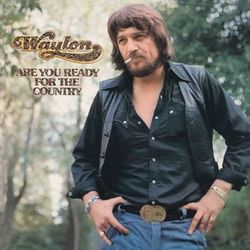 Are You Ready For The Country - Waylon Jennings
