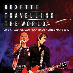 Roxette - Travelling The World Live at Caupolican, Santiago, Chile May 5, 2012