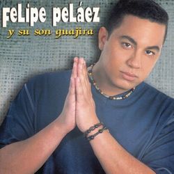 Felipe Pelaez Y Su Son Guajira - Felipe Peláez