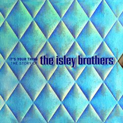 It's Your Thing: The Story Of The Isley Brothers - The Isley Brothers