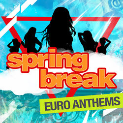 Spring Break - Euro Anthems - DJ Company