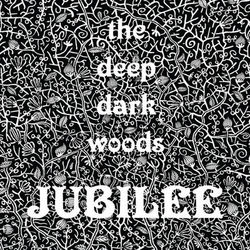 Jubilee - The Deep Dark Woods