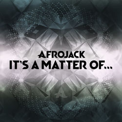 It's A Matter Of... - Afrojack