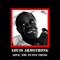 Love, You Funny Thing - Louis Armstrong