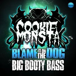 Blame It on the Dog / Big Booty Bass - Cookie Monsta