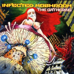 The Gathering - Infected Mushroom