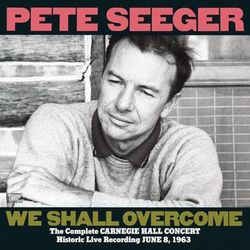 The Complete Carnegie Hall Concert, June 8, 1963 - Pete Seeger