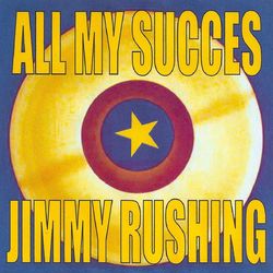 All My Succes - Jimmy Rushing - Jimmy Rushing